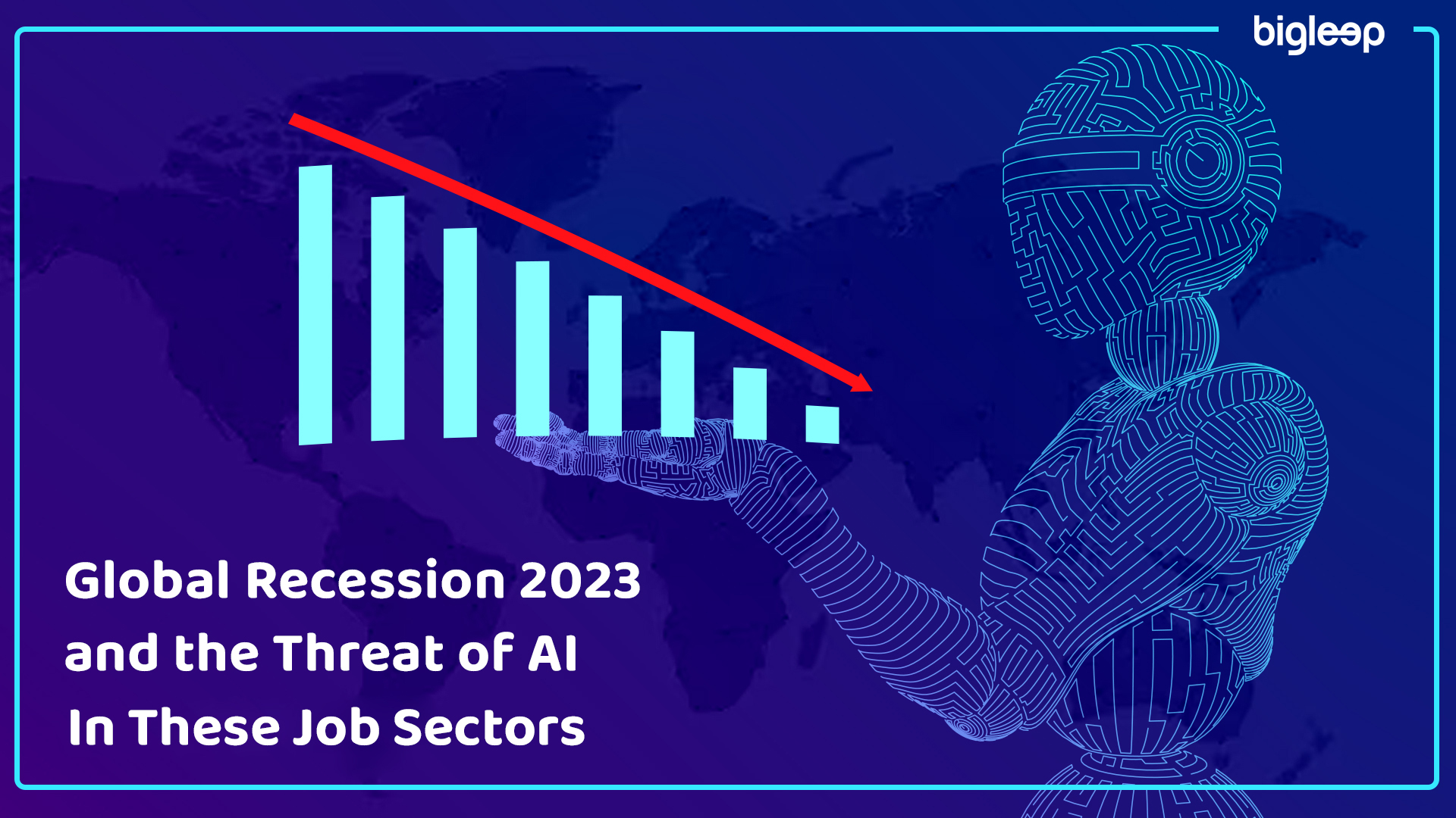 Global Recession 2023 and the Threat of AI in These Job Sectors 