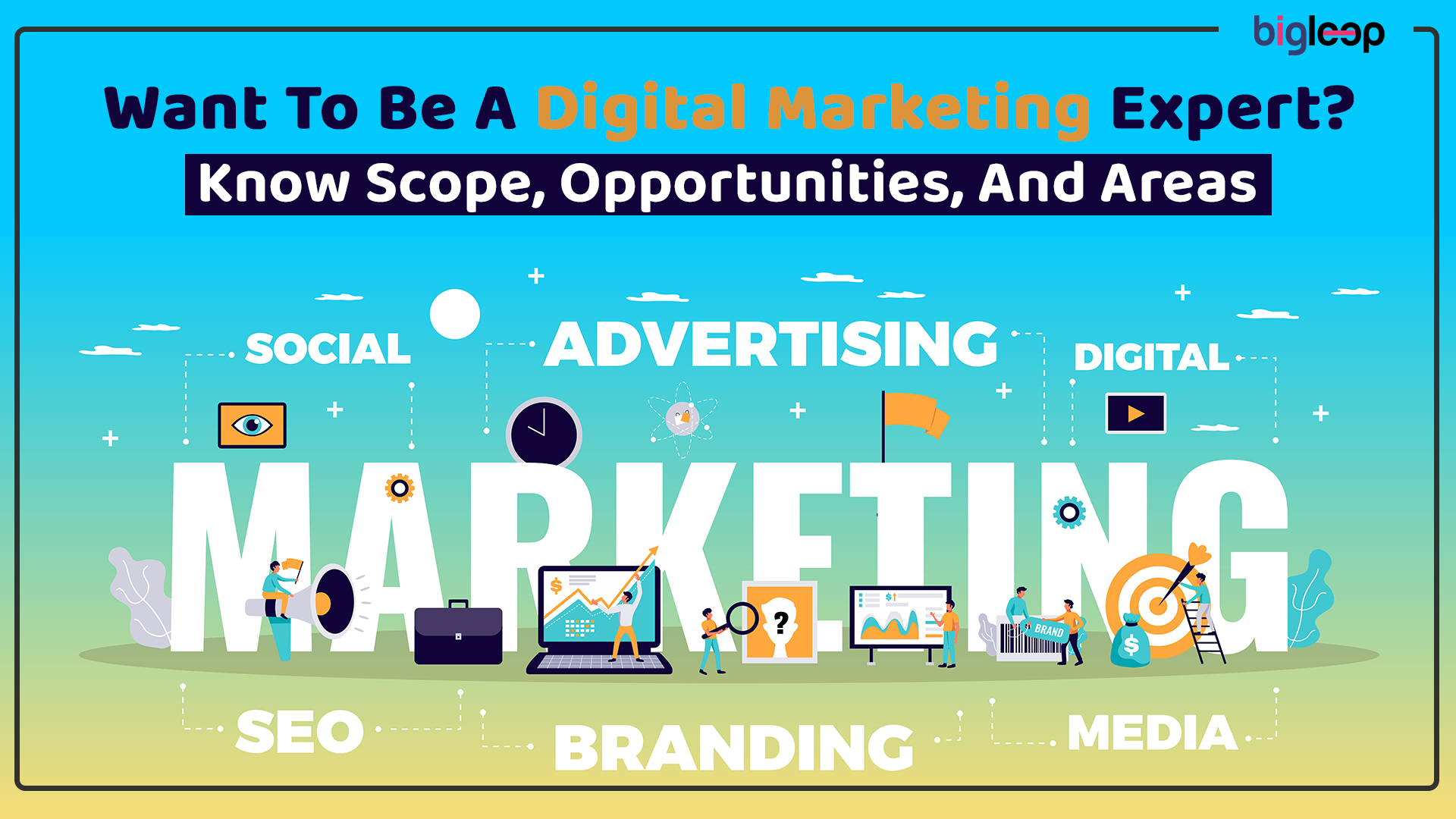 Want To Be A Digital Marketing Expert? Know Scope, Opportunities, And Areas