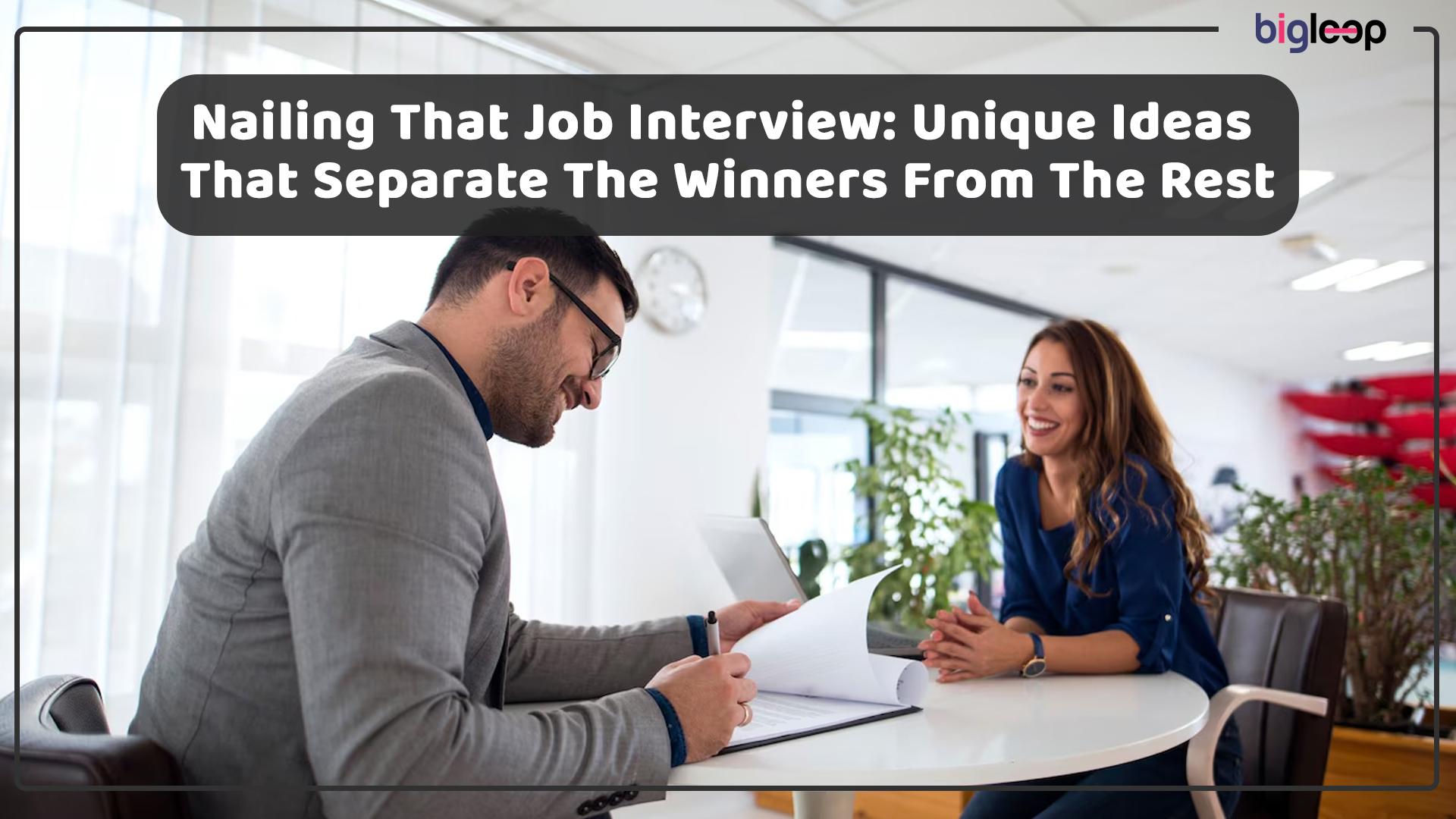 Nailing That Job Interview: Unique Ideas That Separate The Winners From The Rest